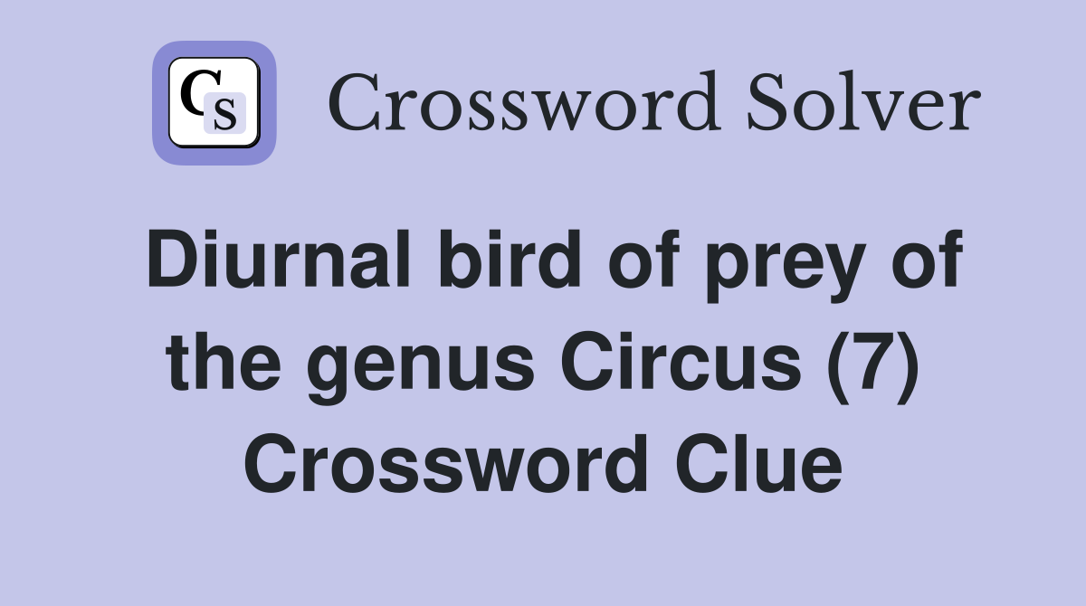 Diurnal bird of prey of the genus Circus (7) - Crossword Clue Answers